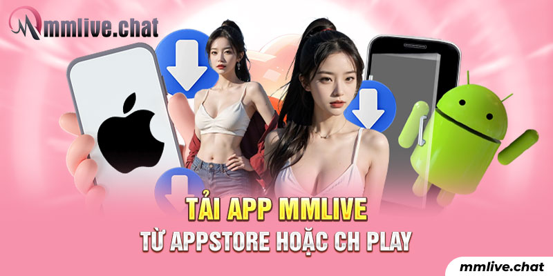 Tải app MMlive từ Appstore hoặc CHPlay