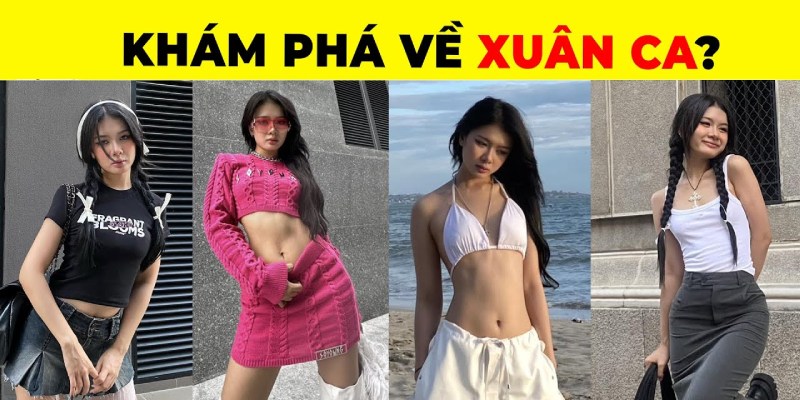 Thông tin cơ bản về TikToker Xuân Ca